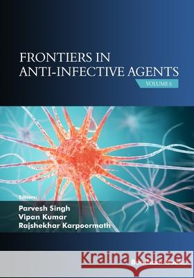 Frontiers in Anti-infective Agents: Volume 6 Parvesh Singh, Vipan Kumar, Rajshekhar Karpoormath 9789814998444 Bentham Science Publishers - książka