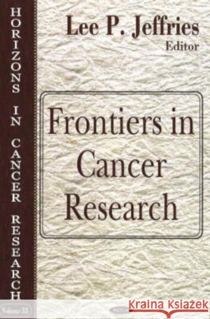 Frontiers in Cancer Research Lee P Jeffries 9781600211010 Nova Science Publishers Inc - książka