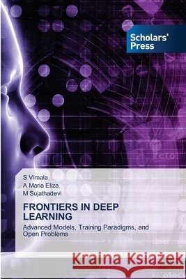 FRONTIERS IN DEEP LEARNING Vimala, S, Eliza, A Maria, Sujathadevi, M 9786209397936 Scholars' Press - książka