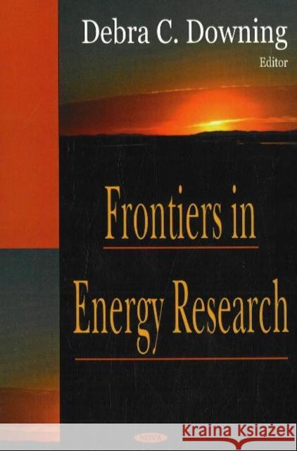 Frontiers in Energy Research Debra C Downing 9781600212970 Nova Science Publishers Inc - książka