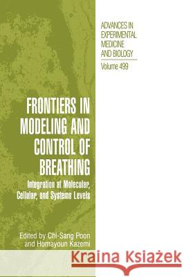 Frontiers in Modeling and Control of Breathing: Integration at Molecular, Cellular, and Systems Levels Chi-Sang Poon Homayoun Kazemi Poon Chi-San 9780306466472 Springer Us - książka