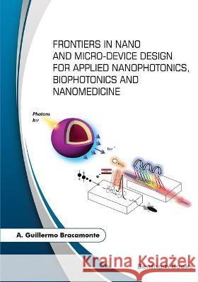 Frontiers in Nano and Micro-Device Design for Applied Nanophotonics, Biophotonics and Nanomedicine A Guillermo Bracamonte 9781681088587 Bentham Science Publishers - książka