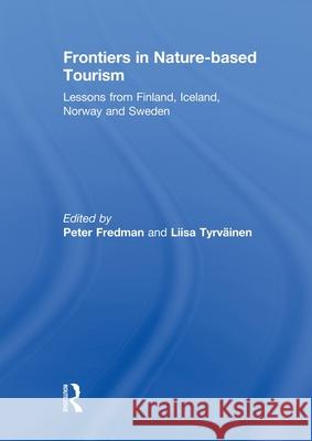 Frontiers in Nature-based Tourism : Lessons from Finland, Iceland, Norway and Sweden Peter Fredman 9780415828215 Routledge - książka