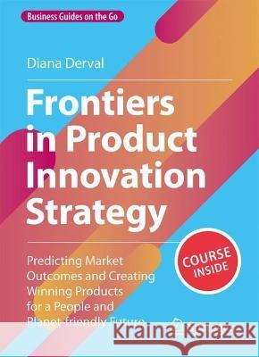 Frontiers in Product Innovation Strategy: Predicting Market Outcomes and Creating Winning Products for a People and Planet-friendly Future Diana Derval   9783031258220 Springer International Publishing AG - książka