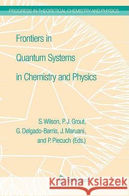 Frontiers in Quantum Systems in Chemistry and Physics Stephen Wilson P. J. Grout Jean Maruani 9781402087066 Springer - książka