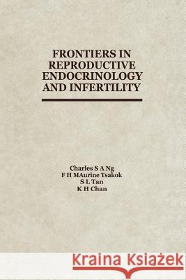 Frontiers in Reproductive Endocrinology and Infertility C. Ng F. H. M. Tsakok S. -L Tan 9789401076845 Springer - książka