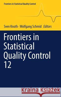 Frontiers in Statistical Quality Control 12 Sven Knoth Wolfgang Schmid 9783319752945 Springer - książka