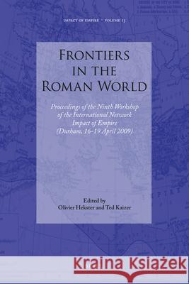 Frontiers in the Roman World: Proceedings of the Ninth Workshop of the International Network Impact of Empire (Durham, 16-19 April 2009) Impact of Empire (Organization) Workshop Impact of Empire 9789004201194 Brill Academic Publishers - książka