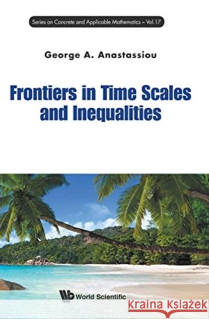 Frontiers in Time Scales and Inequalities George A. Anastassiou 9789814704434 World Scientific Publishing Company - książka