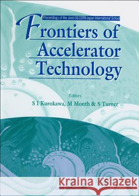 Frontiers of Accelerator Technology - Proceedings of the Joint Us-Cern-Japan International School Melvin Month Shin-Ichi Kurokawa Stuart Turner 9789810225377 World Scientific Publishing Company - książka