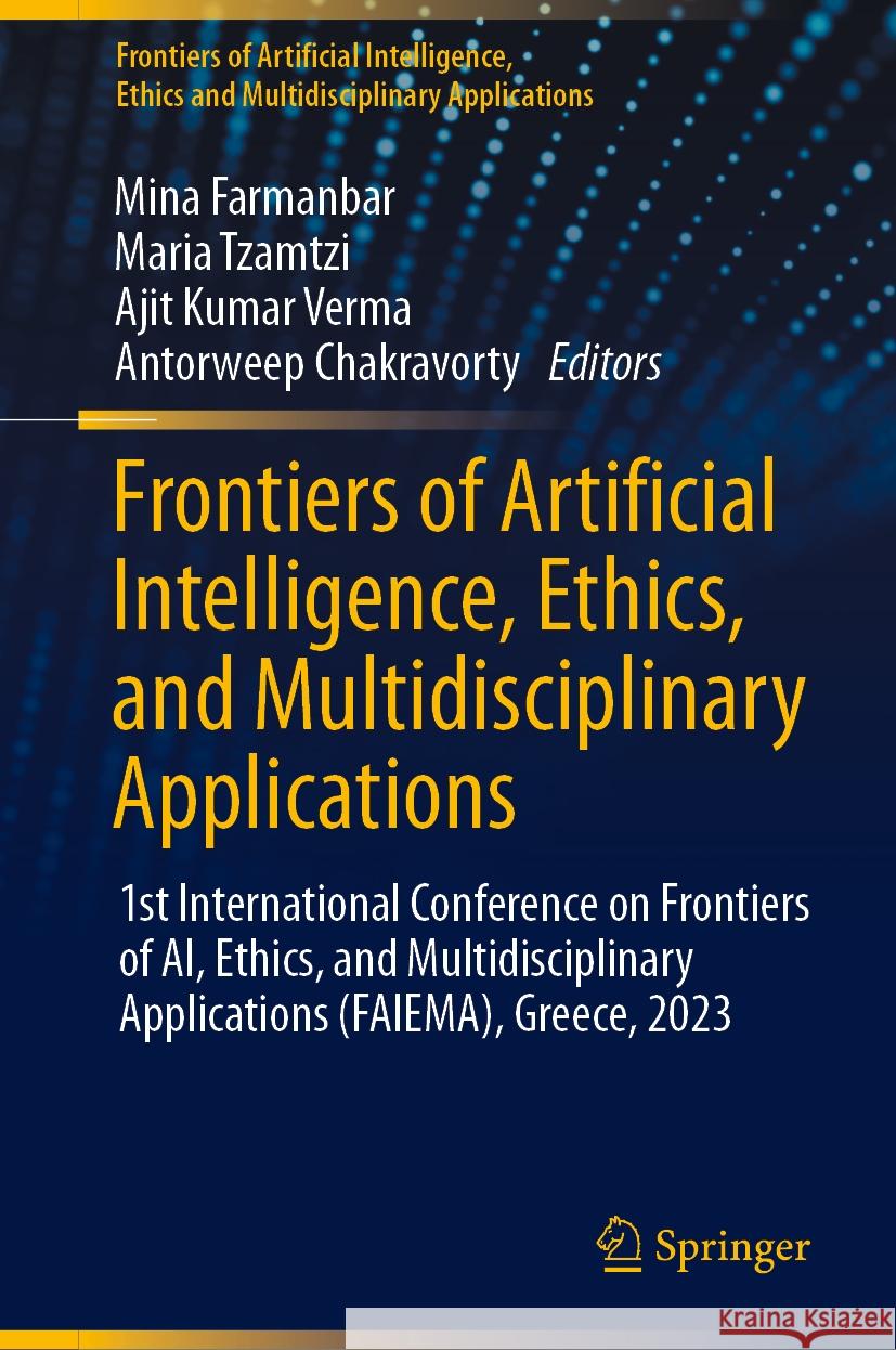 Frontiers of Artificial Intelligence, Ethics, and Multidisciplinary Applications: 1st International Conference on Frontiers of Ai, Ethics, and Multidi Mina Farmanbar Maria Tzamtzi Ajit Kumar Verma 9789819998357 Springer - książka