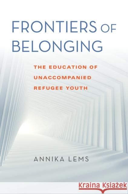 Frontiers of Belonging: The Education of Unaccompanied Refugee Youth  9780253061782 Indiana University Press - książka