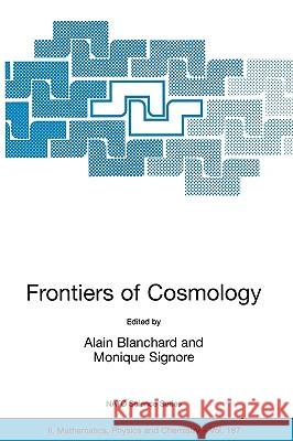 Frontiers of Cosmology: Proceedings of the NATO Asi on the Frontiers of Cosmology, Cargese, France from 8 - 20 September 2003 Blanchard, Alain 9781402030550 Springer - książka