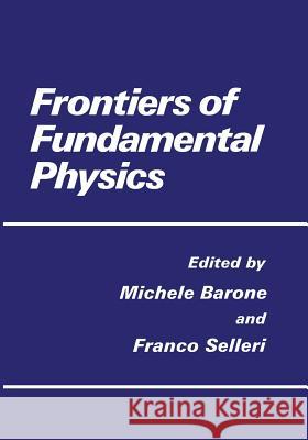 Frontiers of Fundamental Physics M. Barone F. Selleri 9781461360933 Springer - książka