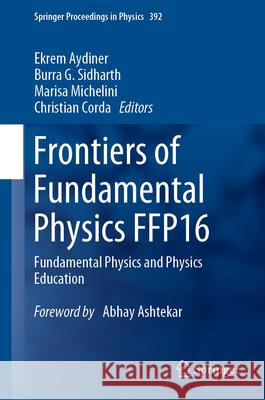Frontiers of Fundamental Physics Ffp16: Fundamental Physics and Physics Education Ekrem Aydiner Abhay Ashtekar Burra G. Sidharth 9783031384769 Springer - książka