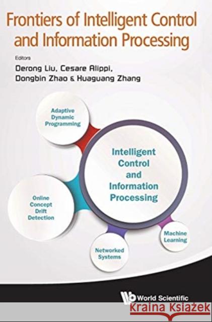 Frontiers of Intelligent Control and Information Processing Derong Liu Dongbin Zhao Cesare Apippi 9789814616874 World Scientific Publishing Co Pte Ltd - książka