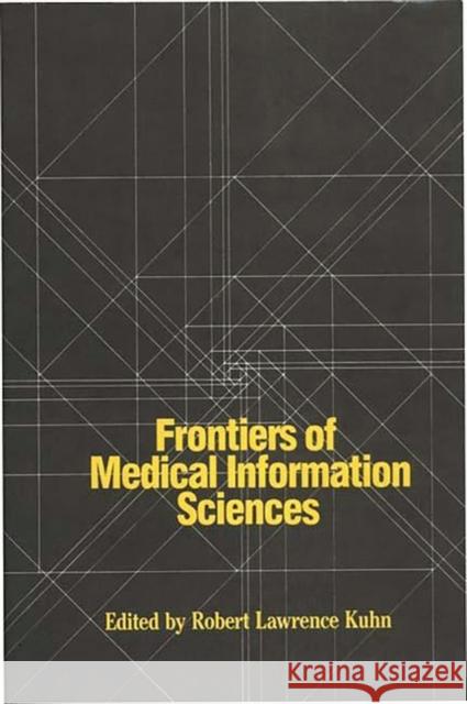 Frontiers of Medical Information Sciences Robert Lawrence Kuhn Robert Lawrence Kuhn 9780275927509 Praeger Publishers - książka