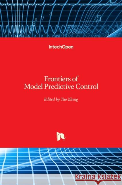 Frontiers of Model Predictive Control Tao Zheng 9789535101192 Intechopen - książka