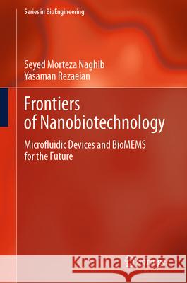 Frontiers of Nanobiotechnology: Microfluidic Devices and Biomems for the Future Seyed Morteza Naghib Yasman Rezaian 9783031884184 Springer - książka