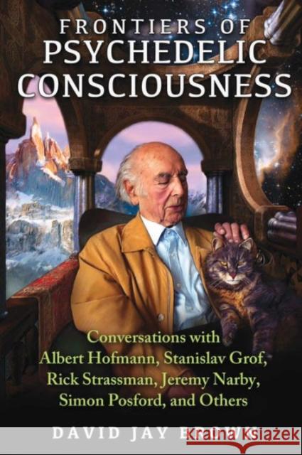 Frontiers of Psychedelic Consciousness: Conversations with Albert Hofmann, Stanislav Grof, Rick Strassman, Jeremy Narby, Simon Posford, and Others David Jay Brown 9781620553923 Park Street Press - książka