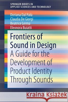 Frontiers of Sound in Design: A Guide for the Development of Product Identity Through Sounds Dal Palù, Doriana 9783319768694 Springer - książka
