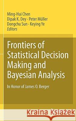 Frontiers of Statistical Decision Making and Bayesian Analysis: In Honor of James O. Berger Chen, Ming-Hui 9781441969439 Not Avail - książka