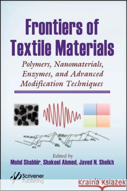 Frontiers of Textile Materials: Polymers, Nanomaterials, Enzymes, and Advanced Modification Techniques Mohd Shabbir Shakeel Ahmed Javed N. Sheikh 9781119620372 Wiley-Scrivener - książka