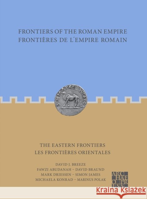Frontiers of the Roman Empire: The Eastern Frontiers: Frontieres de l’Empire Romain : Les frontieres orientales David J. Breeze 9781803272641 Archaeopress Archaeology - książka