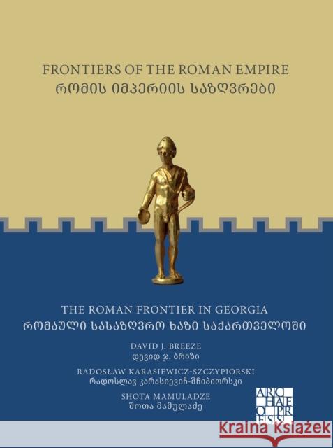 Frontiers of the Roman Empire: The Roman Frontier in Georgia: ????? ???????? ?????????: ??????? ????????? ???? ???????????? David J. Breeze 9781803277530 Archaeopress Publishing - książka