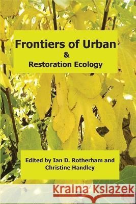 Frontiers of Urban & Restoration Ecology: Essays in urban and restoration ecology dedicated to the memory of Oliver Gilbert Ian D Rotherham, Christine Handley 9781904098720 Wildtrack Publishing - książka