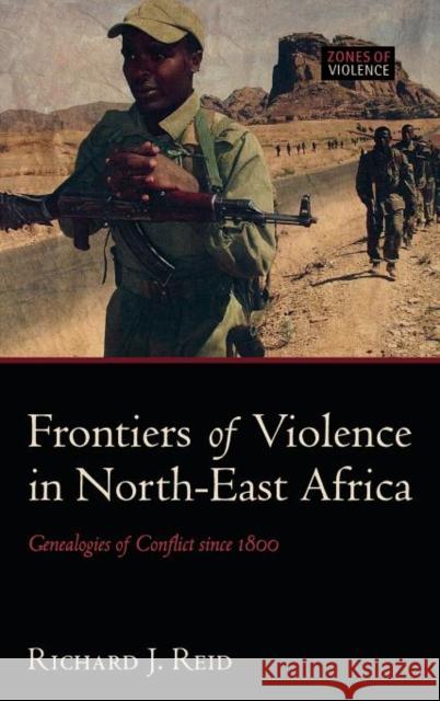 Frontiers of Violence in North-East Africa: Genealogies of Conflict Since C.1800 Reid, Richard J. 9780199211883 Oxford University Press, USA - książka