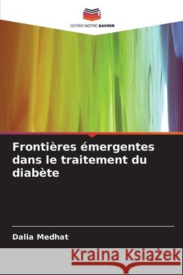 Frontières émergentes dans le traitement du diabète Medhat, Dalia 9786209224324 Editions Notre Savoir - książka