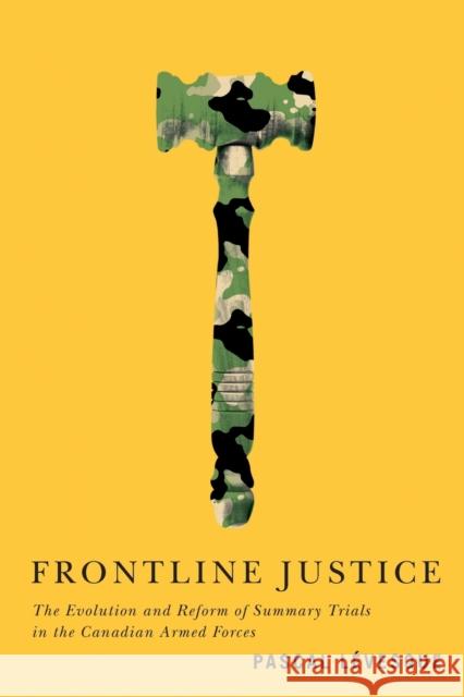 Frontline Justice, 7: The Evolution and Reform of Summary Trials in the Canadian Armed Forces Lévesque, Pascal 9780773559301 McGill-Queen's University Press - książka