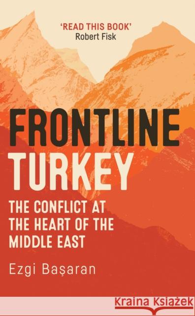 Frontline Turkey: The Conflict at the Heart of the Middle East Basaran, Ezgi 9781784538415  - książka