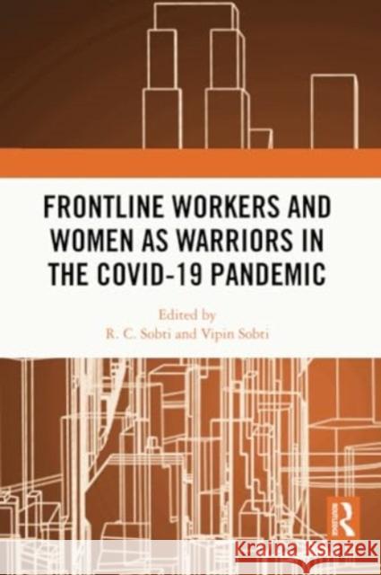 Frontline Workers and Women as Warriors in the Covid-19 Pandemic R. C. Sobti Vipin Sobti 9781032349312 Routledge Chapman & Hall - książka