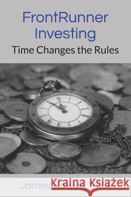 FrontRunner Investing: Time Changes the Rules James Bowe 9781696028851 Independently Published - książka