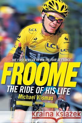 FROOME - The Ride of His Life Vlismas, Michael 9781868426041 Jonathan Ball Publishers SA - książka