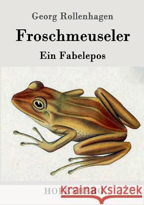 Froschmeuseler: Ein Fabelepos Georg Rollenhagen 9783861991335 Hofenberg - książka