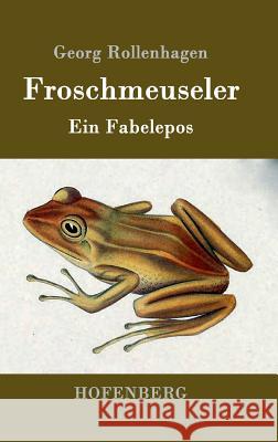 Froschmeuseler: Ein Fabelepos Georg Rollenhagen 9783861991342 Hofenberg - książka