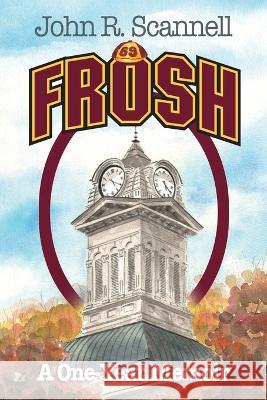 Frosh: A One-Year Memoir John R. Scannell 9780578276069 Wutherwood Press - książka