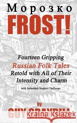 Frost!: Fourteen Gripping Russian Folk Tales Retold with All of Their Intensity and Charm Guy Graybill 9781620060988 Sunbury Press, Inc. - książka