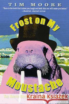 Frost on My Moustache: The Arctic Exploits of a Lord and a Loafer Tim Moore 9780312270155 St. Martin's Griffin - książka