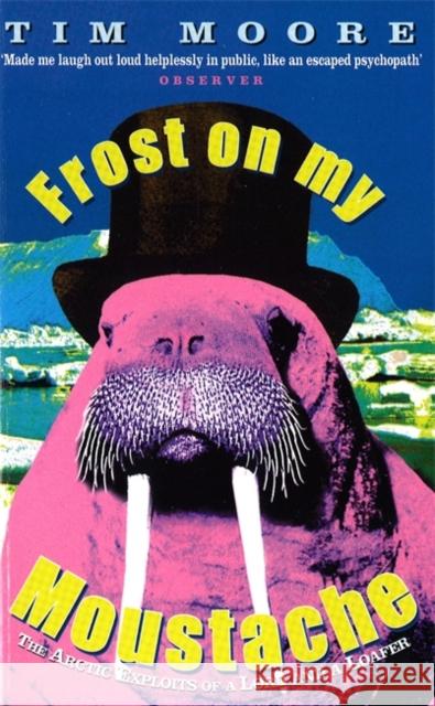 Frost On My Moustache: The Arctic Exploits of a Lord and a Loafer Tim Moore 9780349111407 Little, Brown Book Group - książka