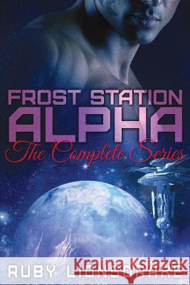 Frost Station Alpha: The Complete Series Ruby Lionsdrake 9781541315181 Createspace Independent Publishing Platform - książka