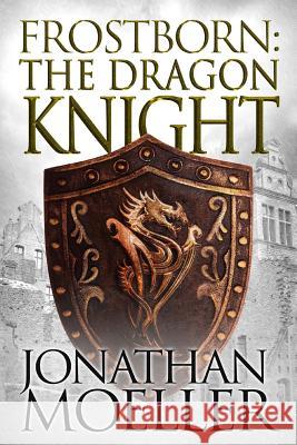 Frostborn: The Dragon Knight Jonathan Moeller 9781544191980 Createspace Independent Publishing Platform - książka
