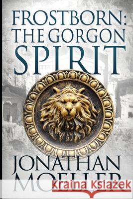 Frostborn: The Gorgon Spirit Jonathan Moeller 9781532825002 Createspace Independent Publishing Platform - książka