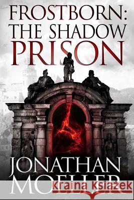 Frostborn: The Shadow Prison Jonathan Moeller 9781546434757 Createspace Independent Publishing Platform - książka