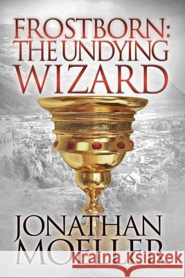 Frostborn: The Undying Wizard Jonathan Moeller 9781495968525 Createspace - książka