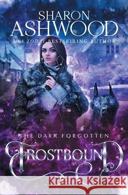 Frostbound: The Dark Forgotten Sharon Ashwood 9780995826960 Rowan & Ash Artistry - książka