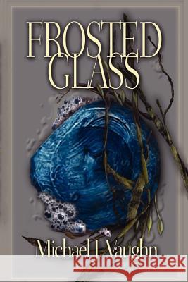 Frosted Glass: The Novel Vaughn, Michael J. 9781929429752 Dead End Street Publications, LLC - książka